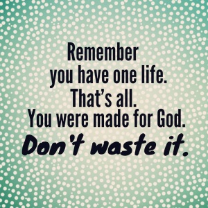 Don't waste it.